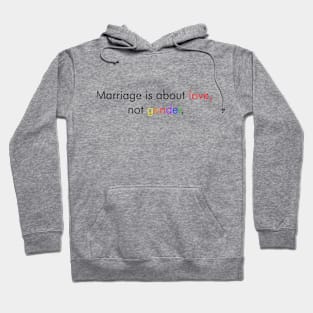 Marriage is about love, not gender. Hoodie